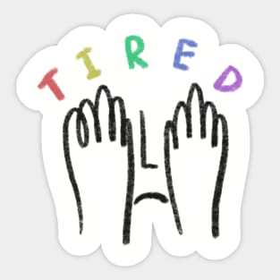 TIRED Sticker